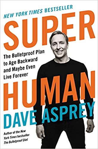 [GET] Dave Asprey – Super Human – The Bulletproof Plan to Age Backward and Maybe Even Live Forever Free Download